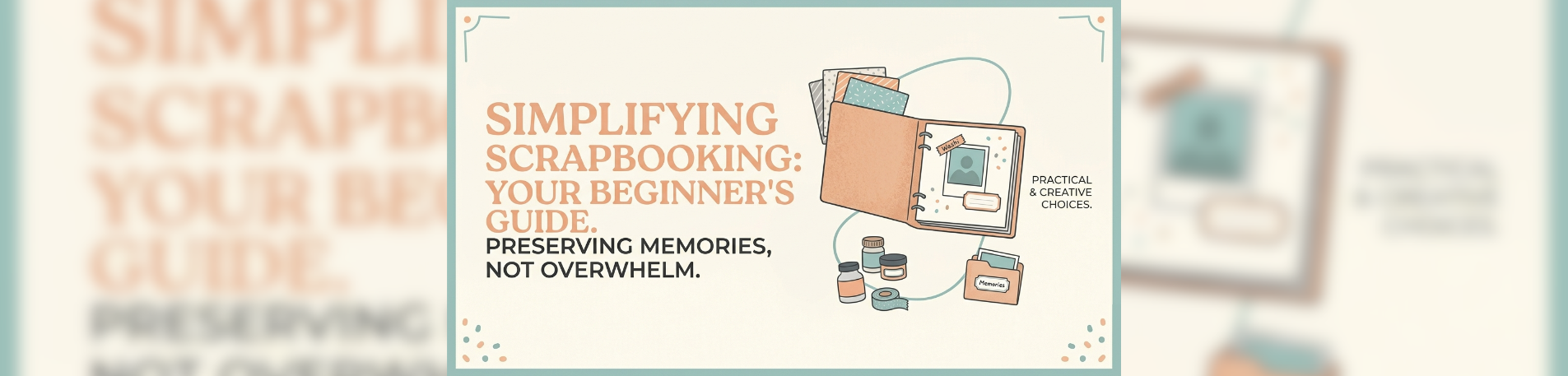 How to Begin Scrapbooking Without Feeling Overwhelmed (A Simple Guide for Beginners)