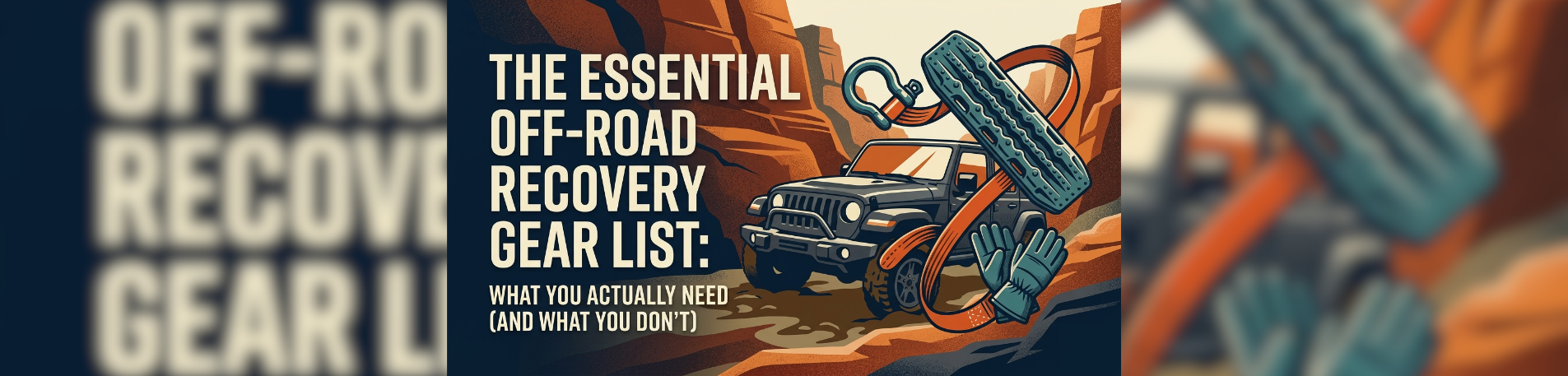 The Best Off-Road Recovery Gear List What You Actually Need (and What You Don’t)